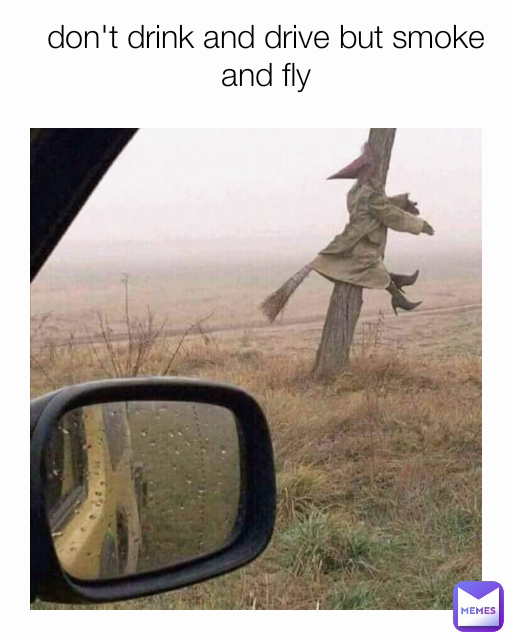 don't drink and drive but smoke and fly