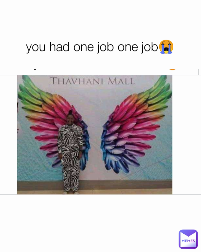 you had one job one job😭