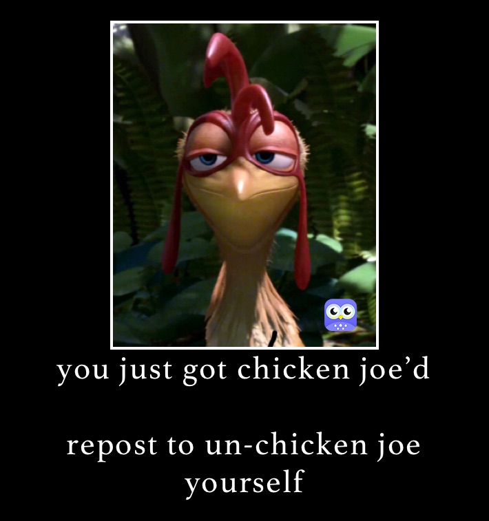 you just got chicken joe’d 

repost to un-chicken joe yourself