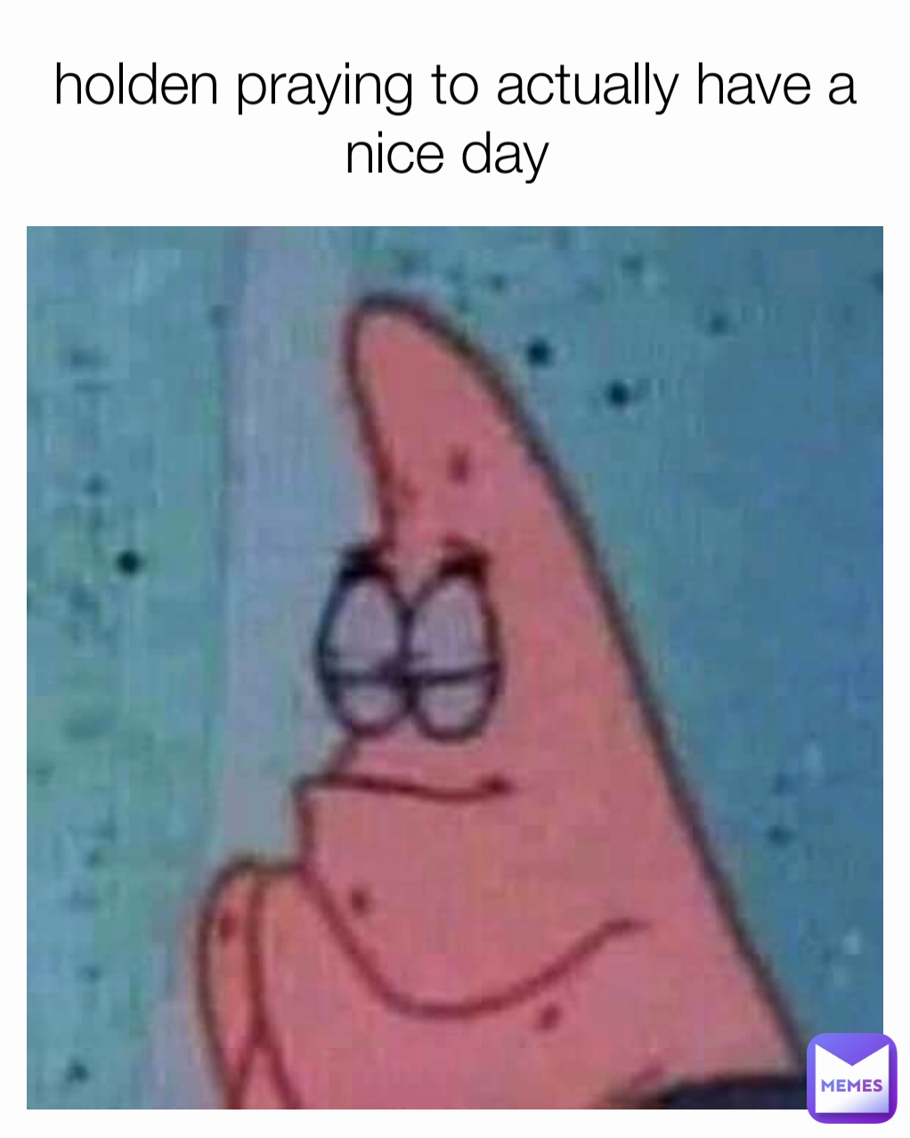 holden praying to actually have a nice day 