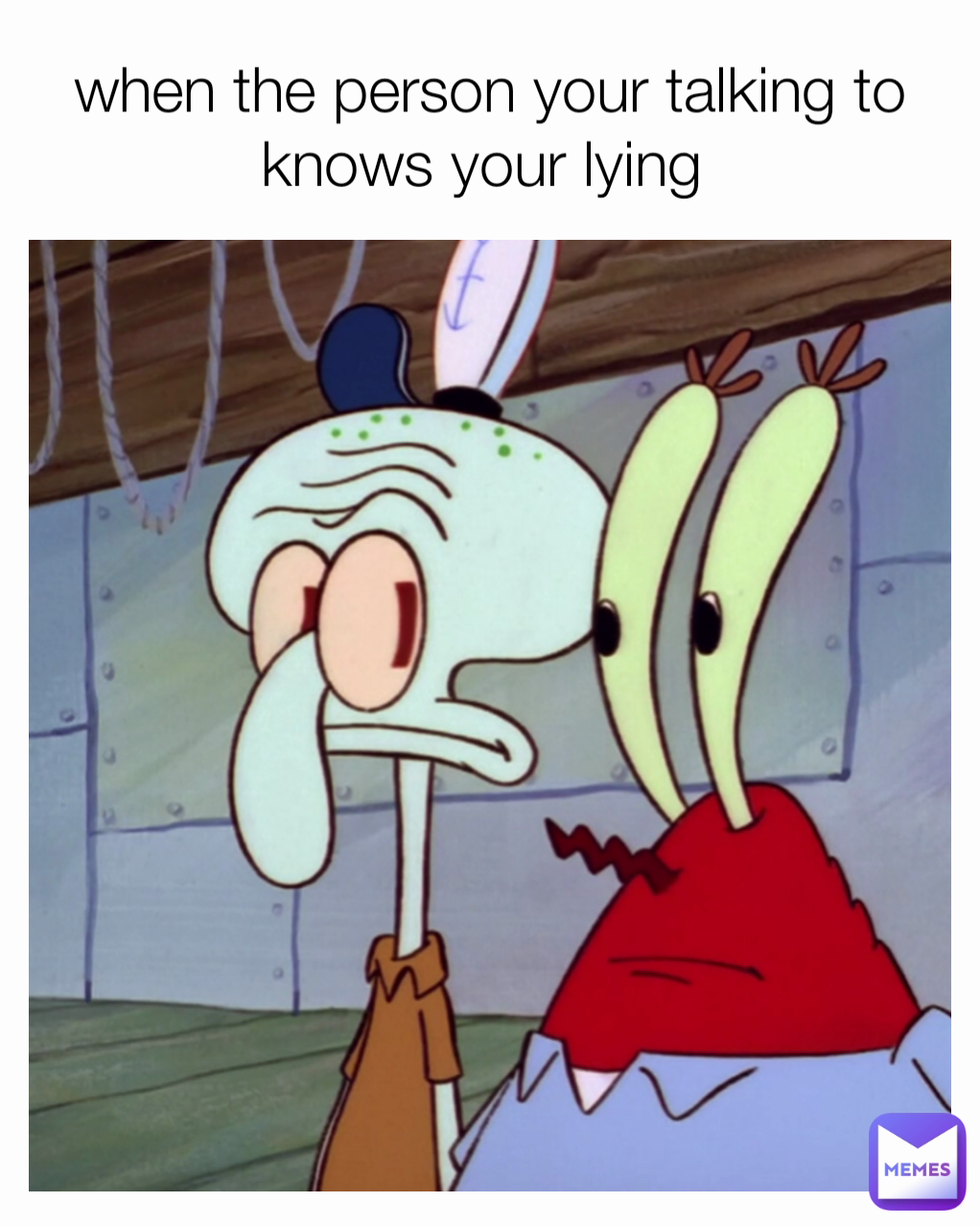 when the person your talking to knows your lying 