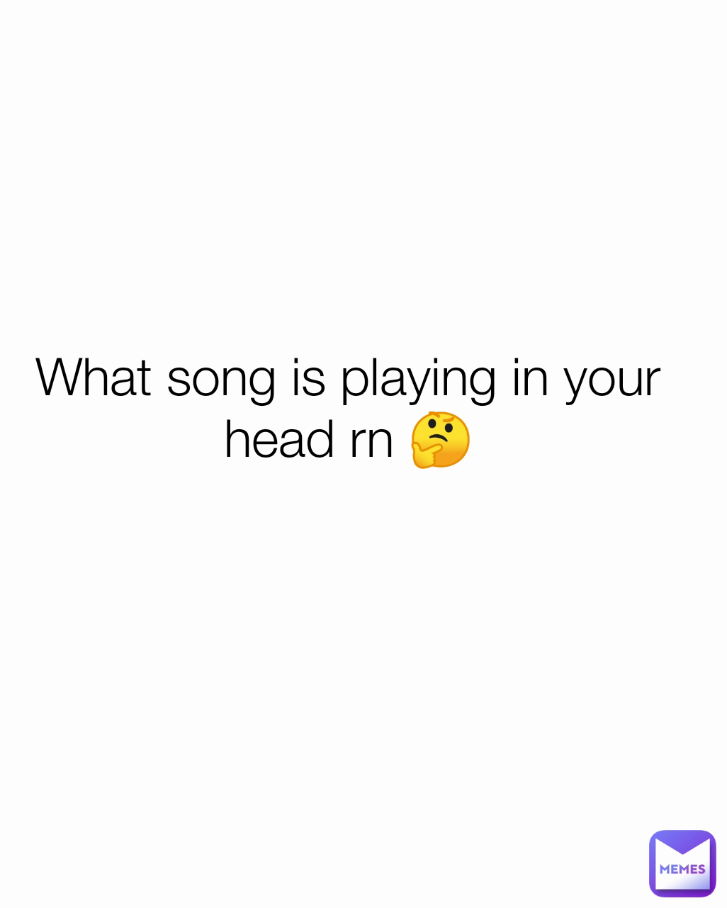 What song is playing in your head rn 🤔