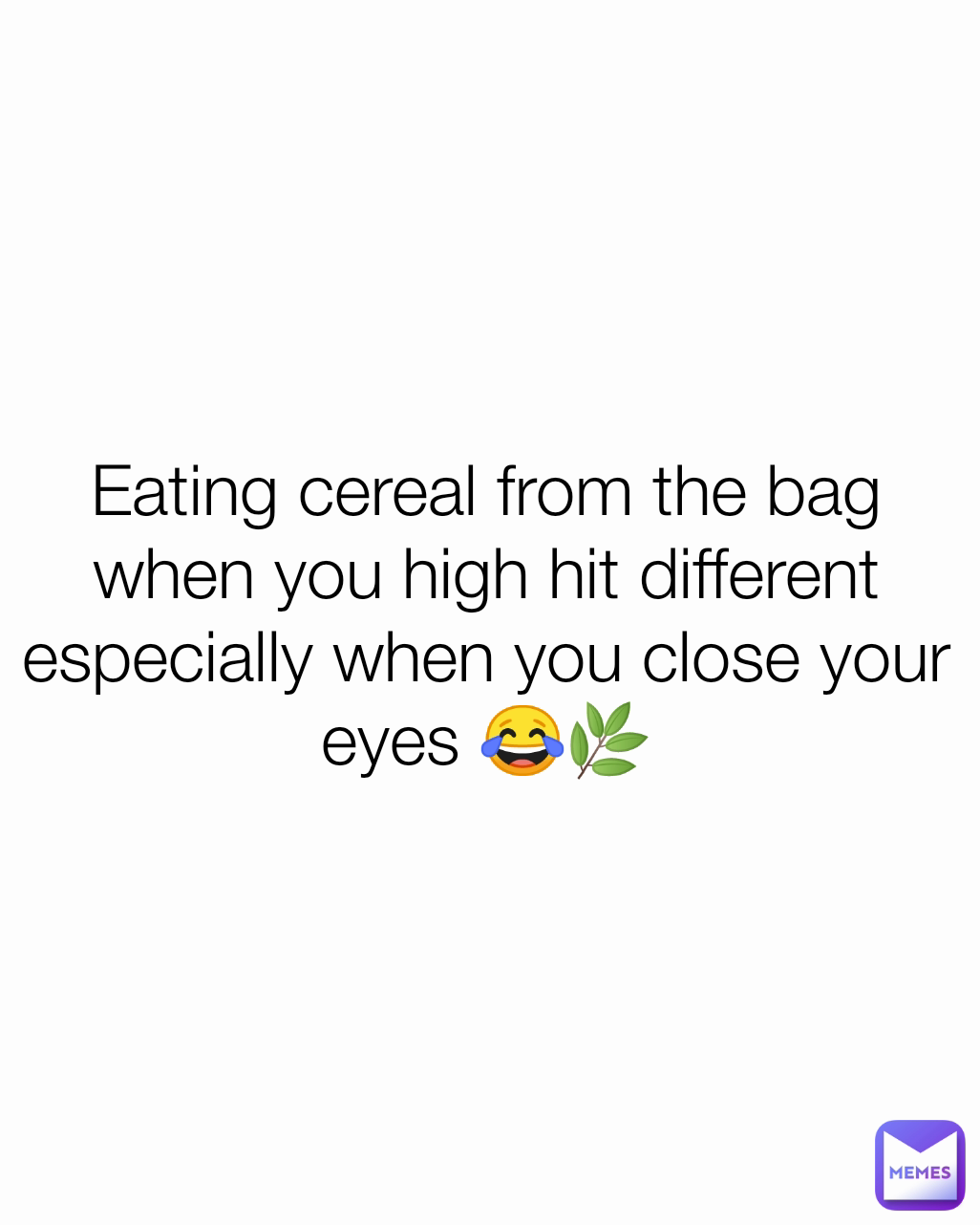 Eating cereal from the bag when you high hit different especially when you close your eyes 😂🌿