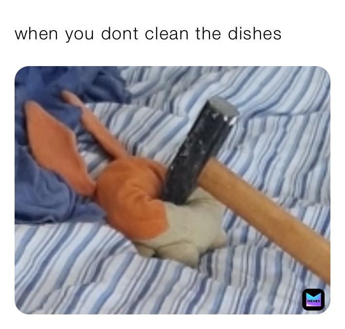 when you dont clean the dishes 