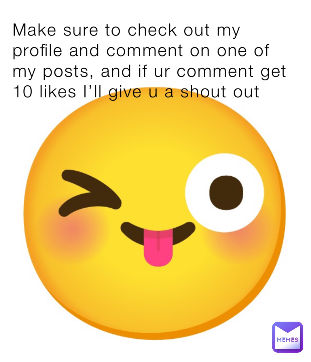 Make sure to check out my profile and comment on one of my posts, and if ur comment get 10 likes I’ll give u a shout out