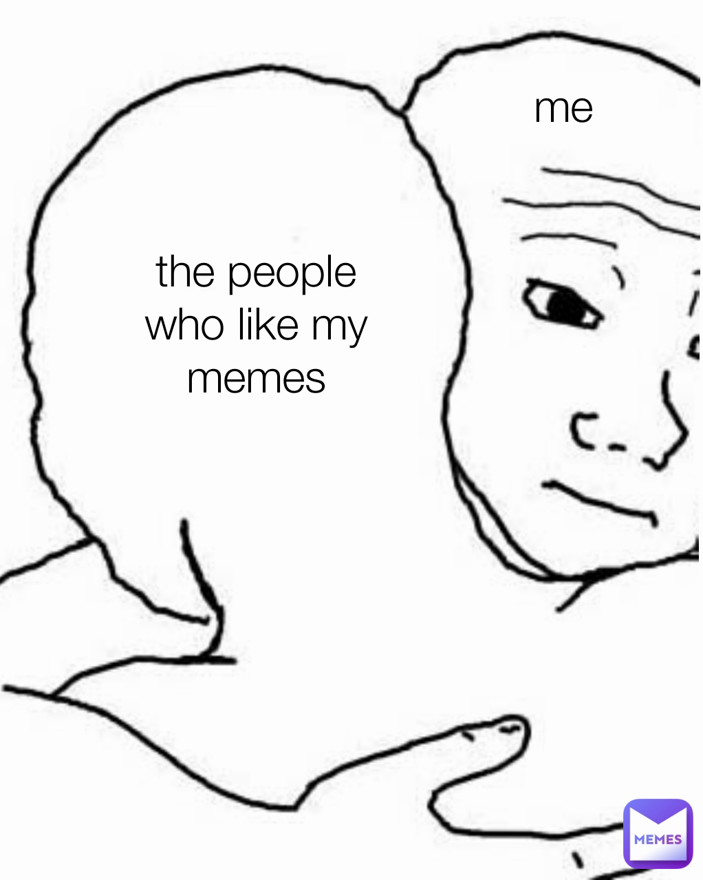 me the people who like my memes | @muffin98 | Memes