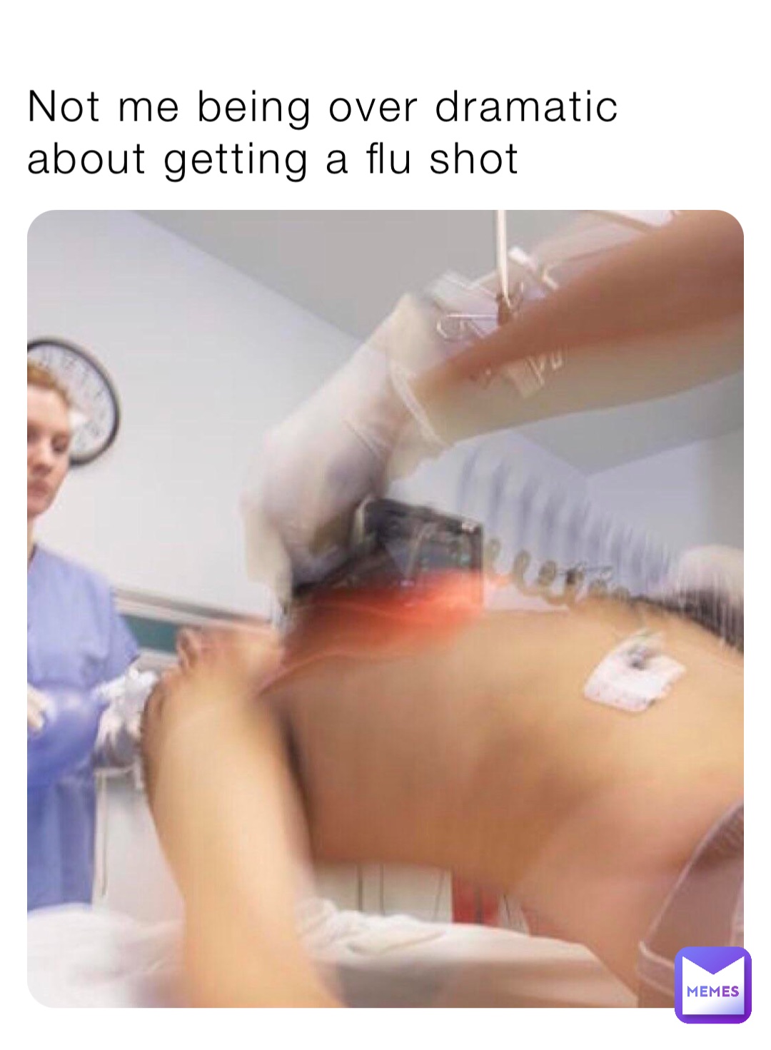 Not me being over dramatic about getting a flu shot