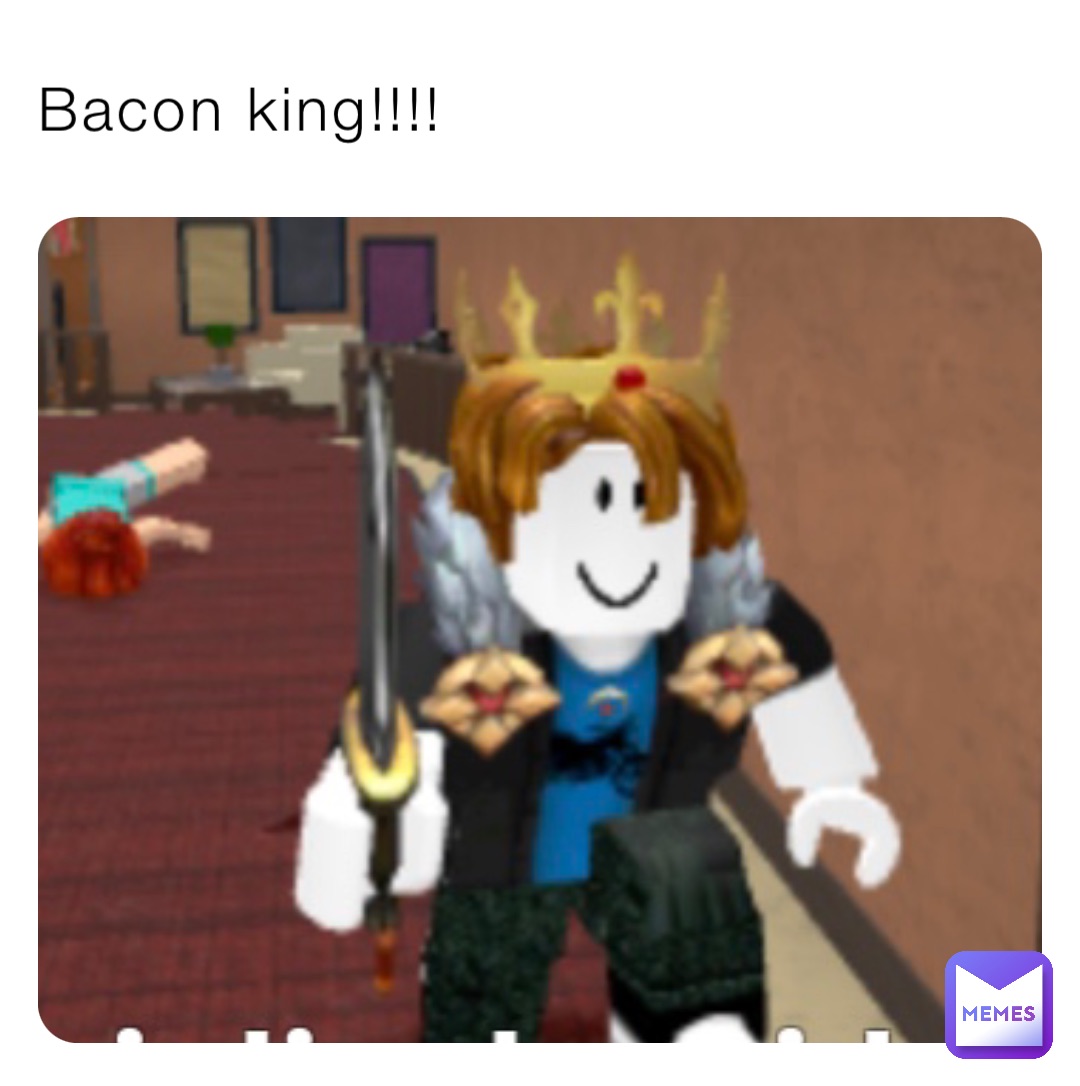 Bacon king!!!!