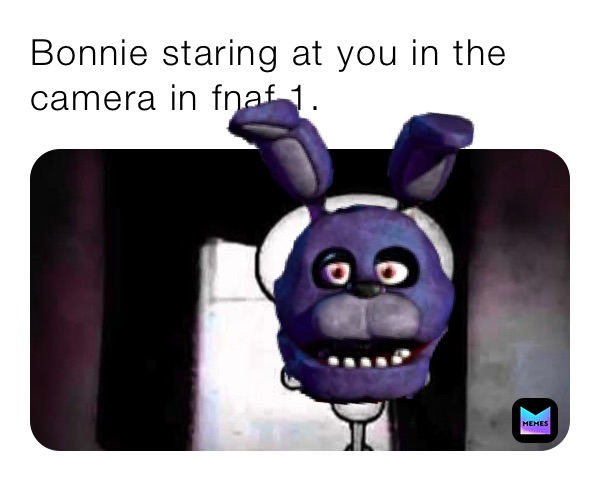 Bonnie staring at you in the camera in fnaf 1.