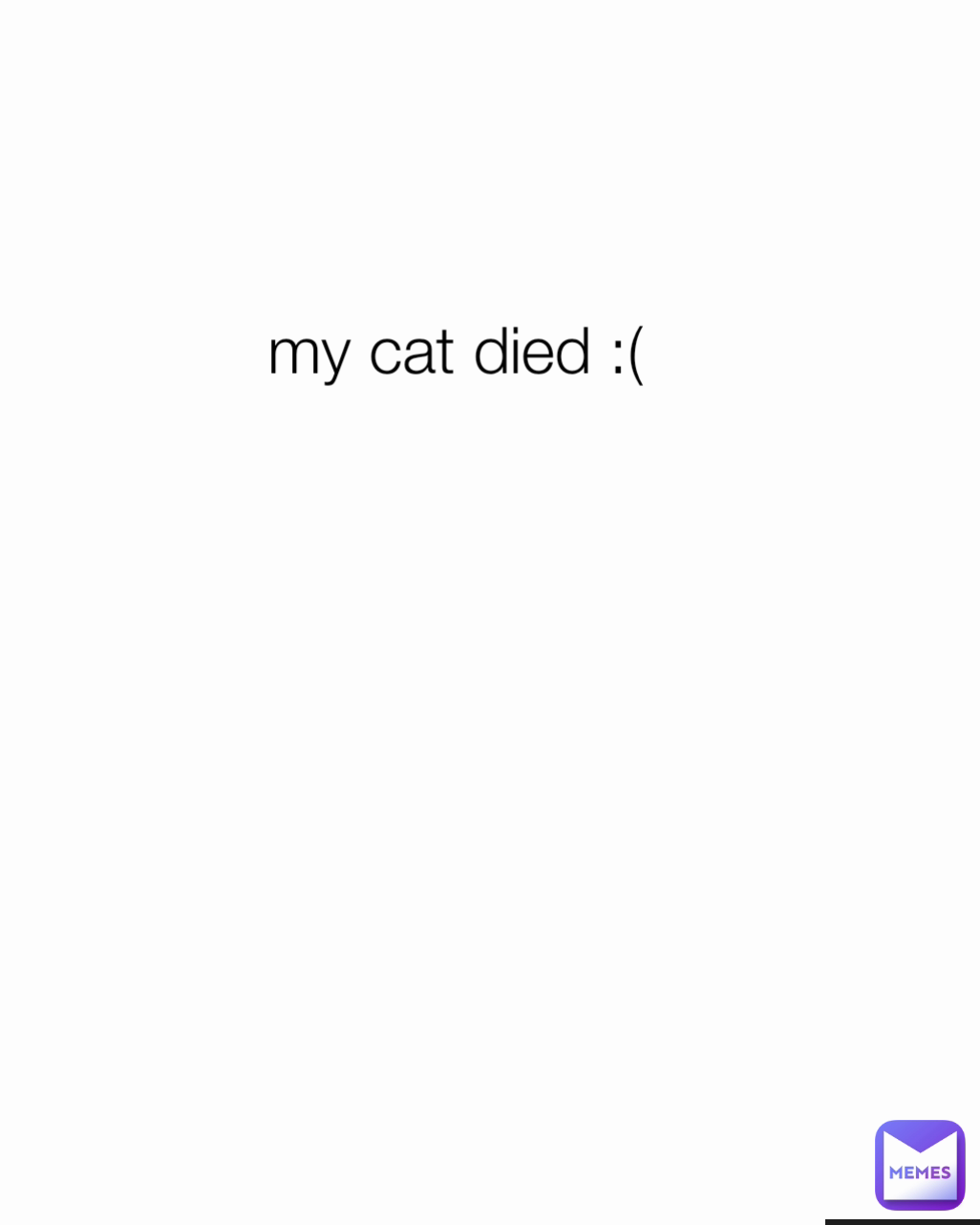 my cat died :( Type Text