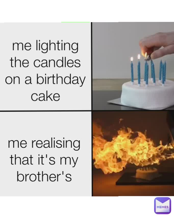 me lighting the candles on a birthday cake me realising that it's my brother's