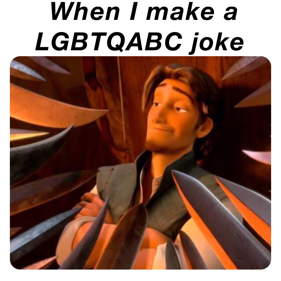 When I make a LGBTQABC joke