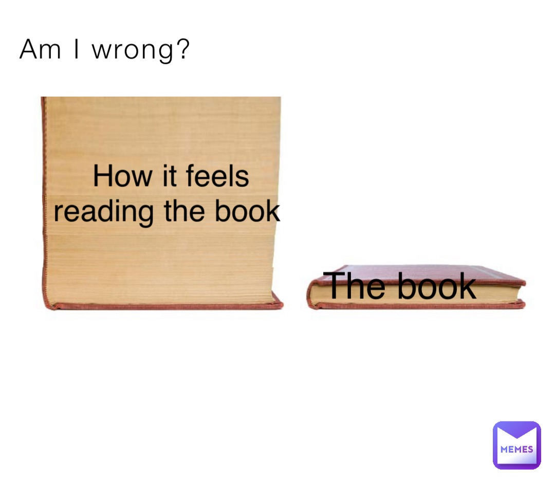 Am I wrong? How it feels reading the book The book