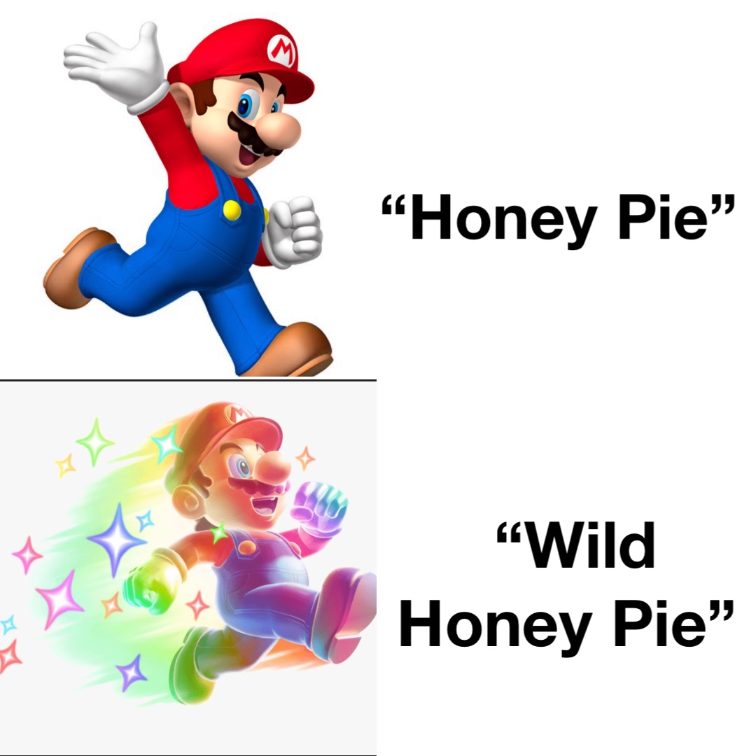 “Honey Pie” “Wild 
Honey Pie”