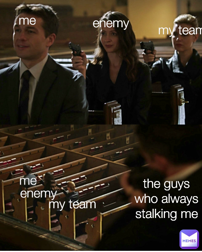 my team Type Text me me the guys who always stalking me enemy my team enemy