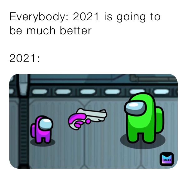 Everybody: 2021 is going to be much better

2021: