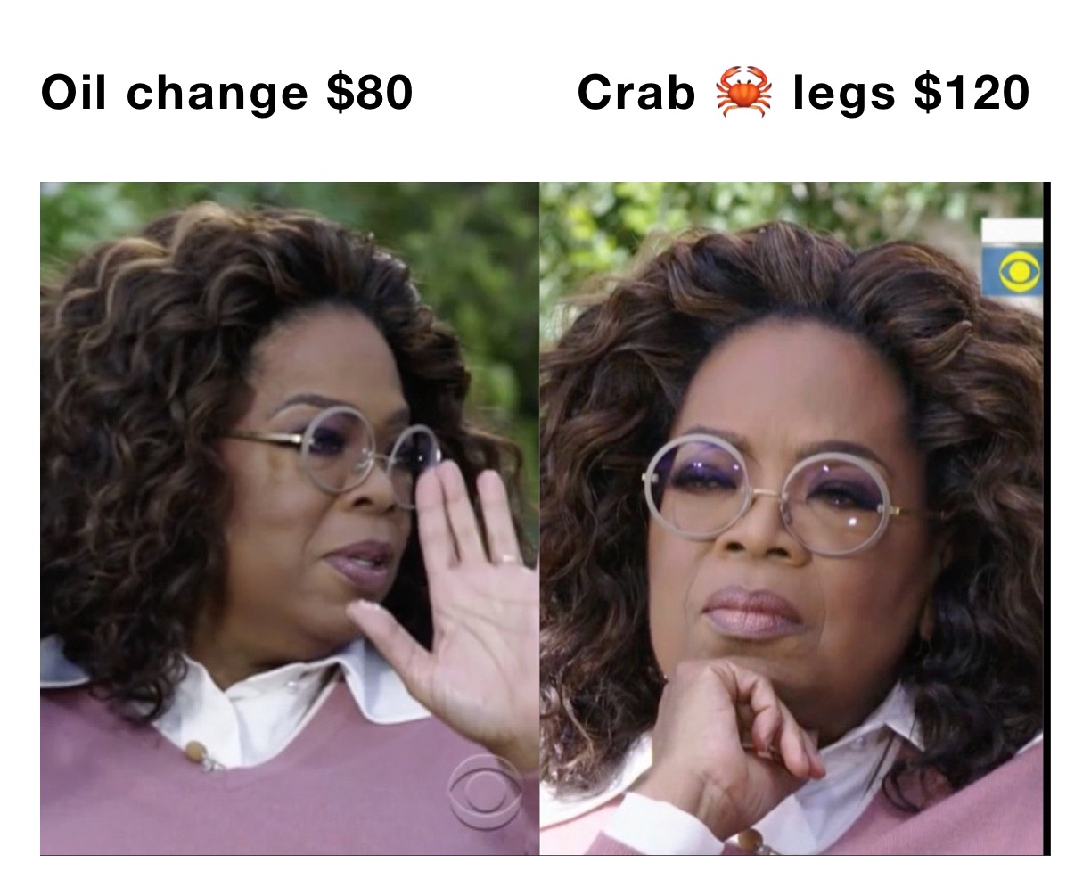 Oil change $80          Crab 🦀 legs $120