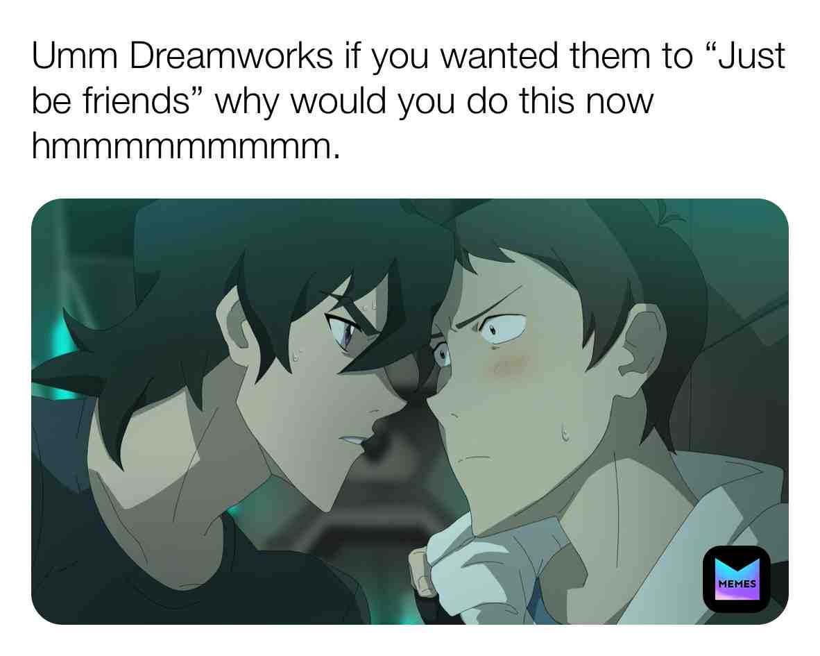 Really dreamworks 🙄 they are gayer then gay itself #klance #meme #voltron #lancemcclain #keithkogane #bisexual #hunk
