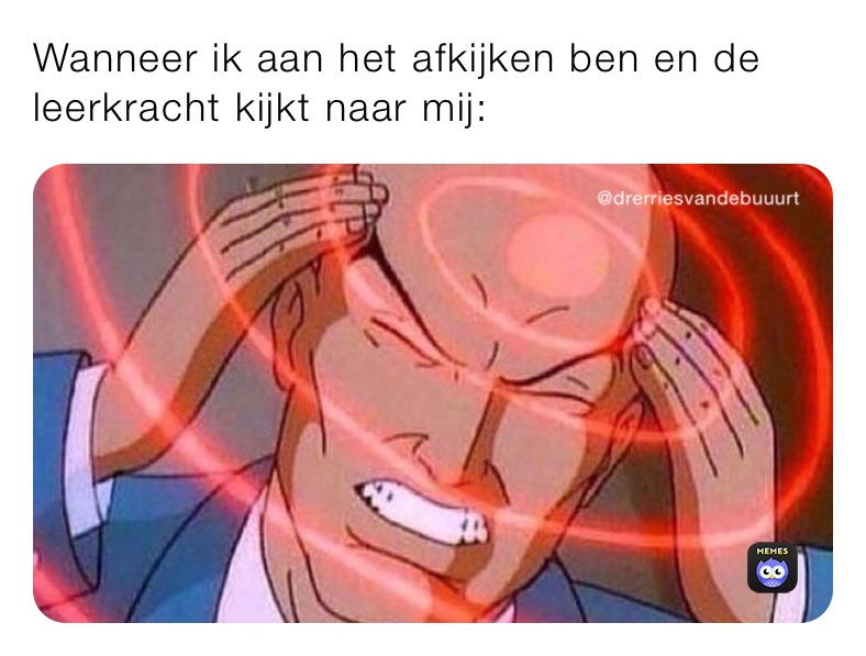 Wanneer ik aan het afkijken ben en de leerkracht kijkt naar mij: 