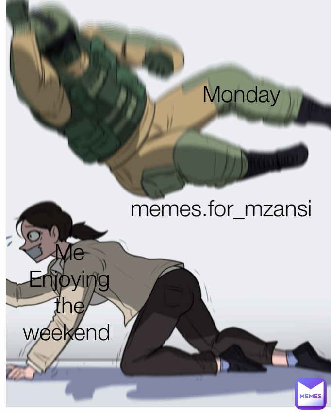 memes.for_mzansi  Type Text Me Enjoying the weekend  Monday 