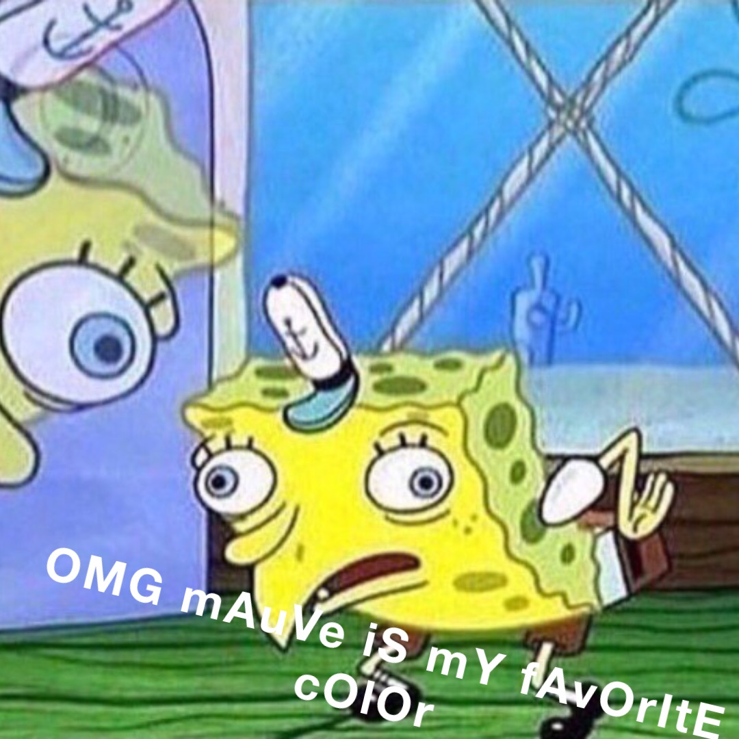 Double tap to edit OMG mAuVe iS mY fAvOrItE cOlOr Double tap to edit OMG mAuVe iS mY fAvOrItE cOlOr