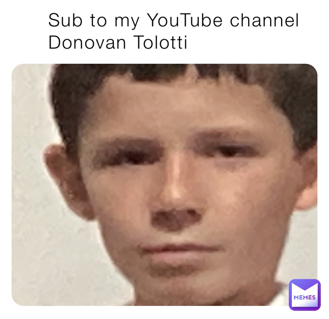 Sub to my YouTube channel Donovan Tolotti