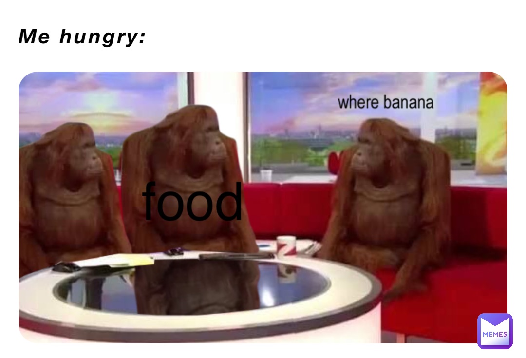 Me hungry: food