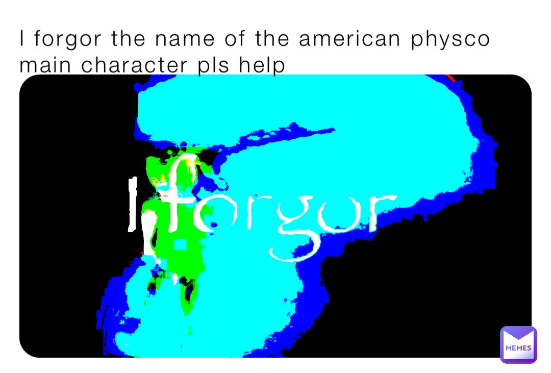 I forgor the name of the american physco main character pls help