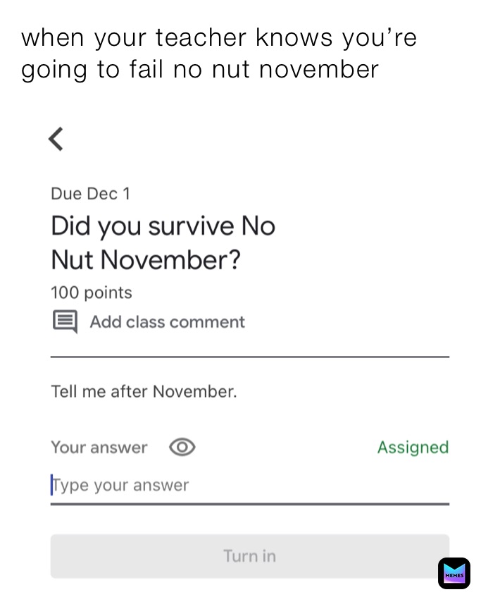 when your teacher knows you’re going to fail no nut november