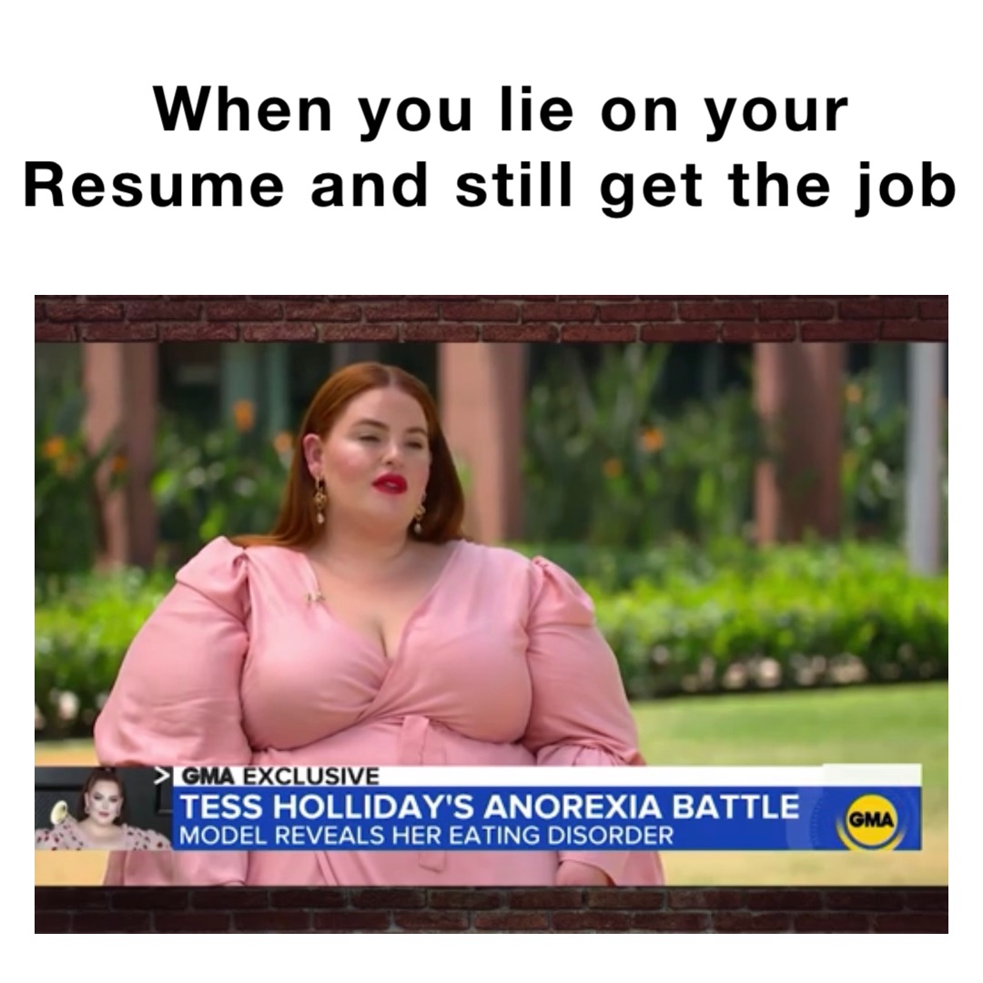 When you lie on your Resume and still get the job