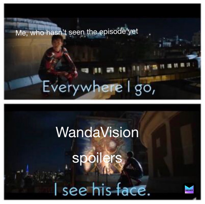 WandaVision 
spoilers Me, who hasn’t seen the episode yet