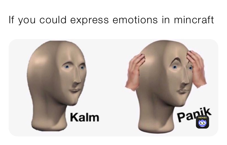 If you could express emotions in mincraft