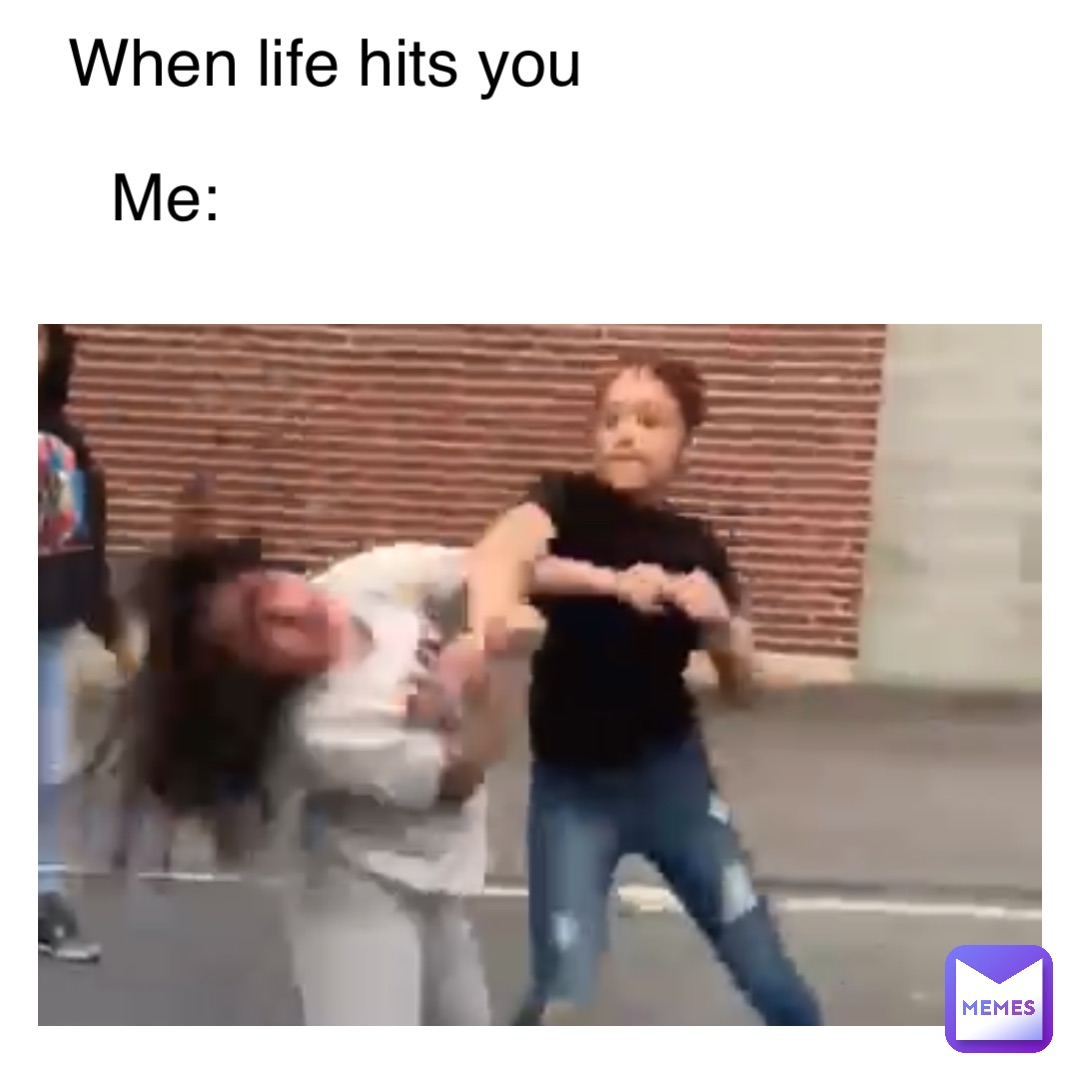 When life hits you Me: | @getmoney-stack | Memes