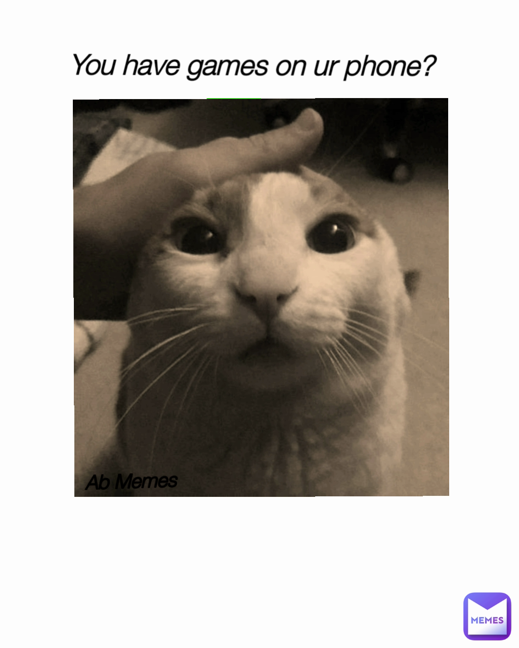 Ab Memes You have games on ur phone? | @MemeKing.420 | Memes