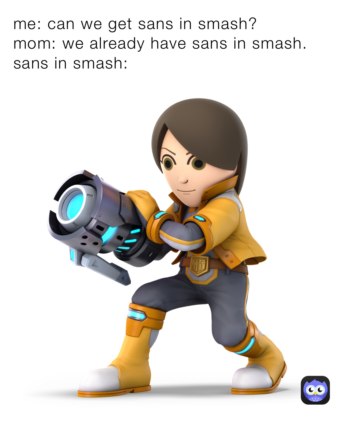 me: can we get sans in smash?
mom: we already have sans in smash.
sans in smash: