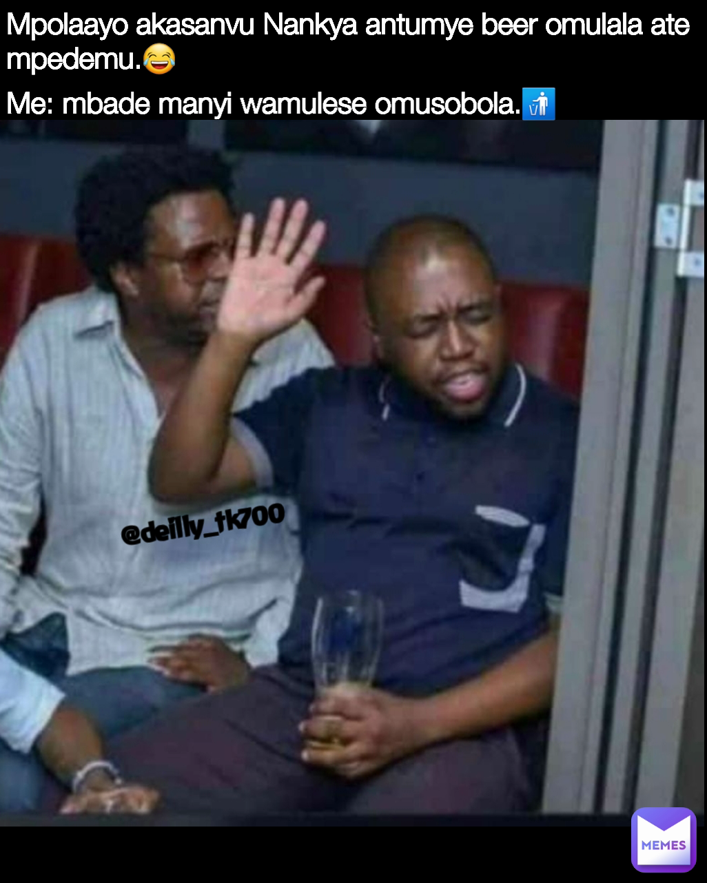 @deilly_tk700 Me: mbade manyi wamulese omusobola.🚮 Mpolaayo akasanvu Nankya antumye beer omulala ate mpedemu.😂 