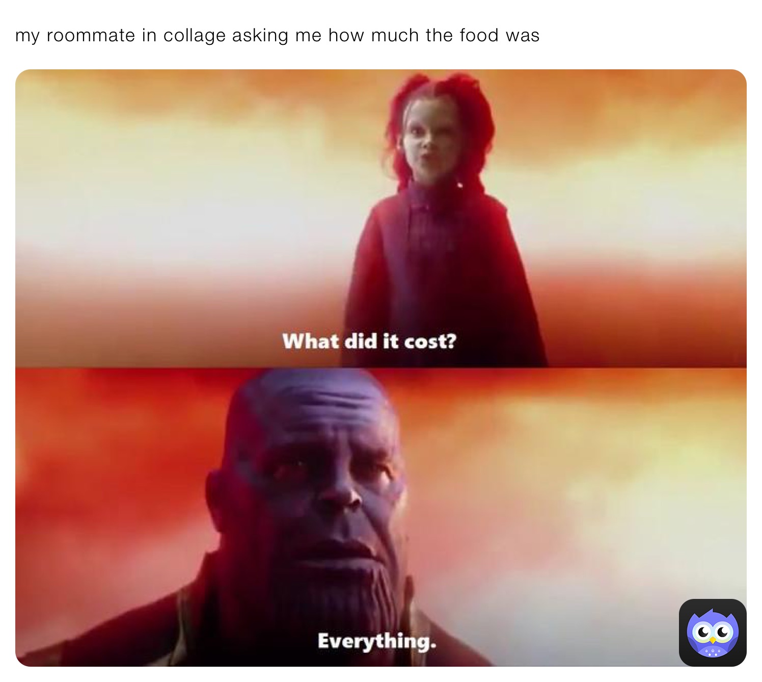 my roommate in collage asking me how much the food was 