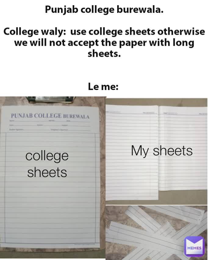 Punjab college burewala.

College waly:  use college sheets otherwise we will not accept the paper with long sheets.


Le me:  college sheets My sheets