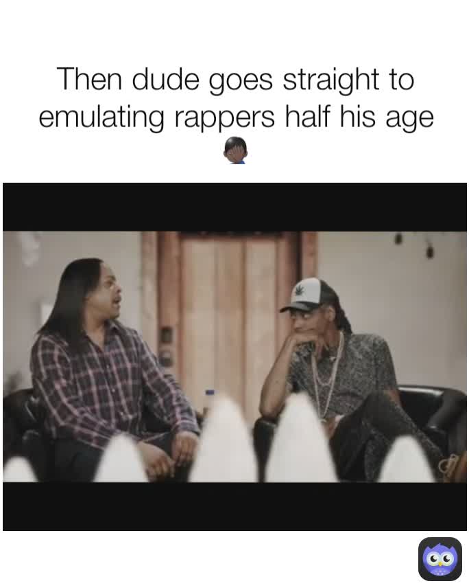 Then dude goes straight to emulating rappers half his age🤦🏿‍♂️
