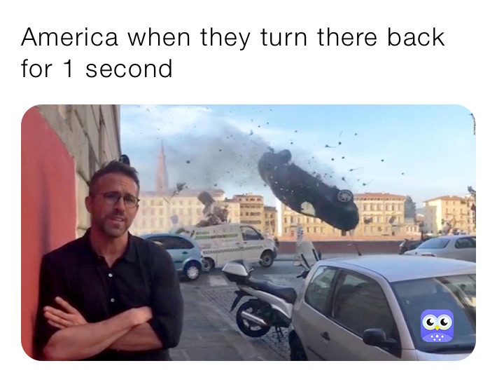 America when they turn there back for 1 second