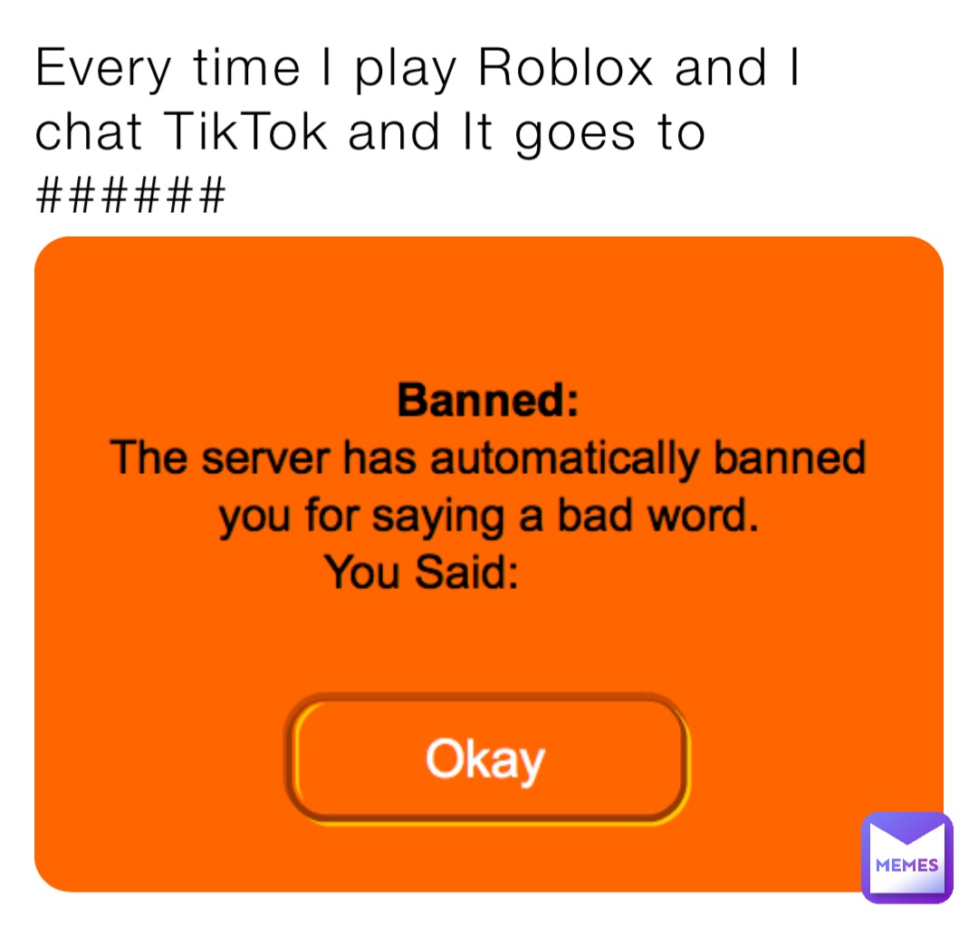 Every time I play Roblox and I chat TikTok and It goes to ######