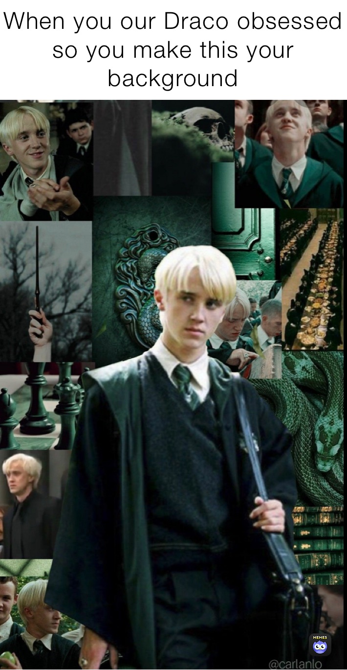 When you our Draco obsessed so you make this your background 