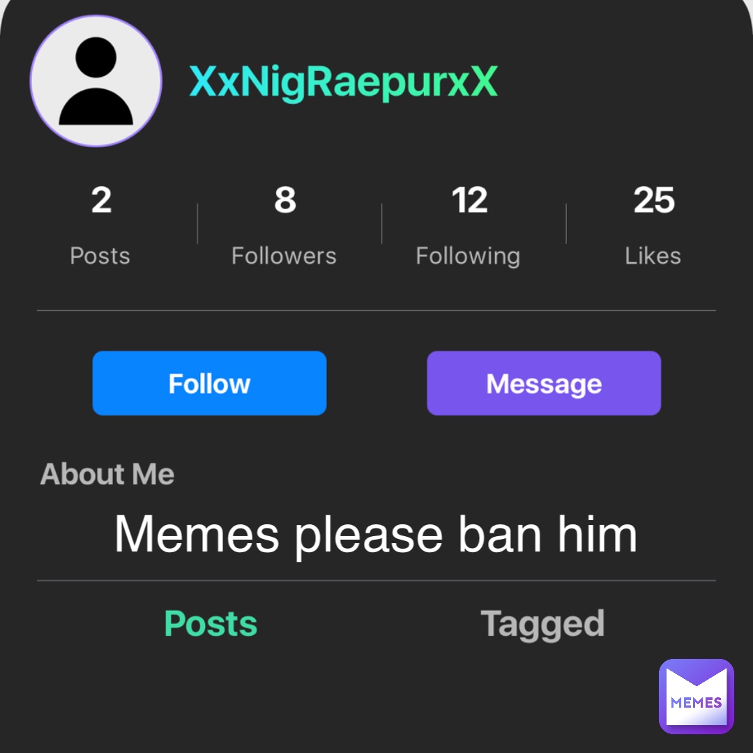 Memes please ban him