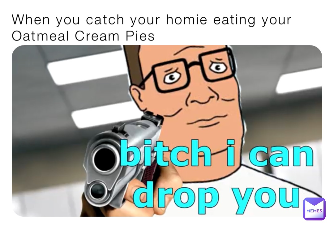 When you catch your homie eating your Oatmeal Cream Pies