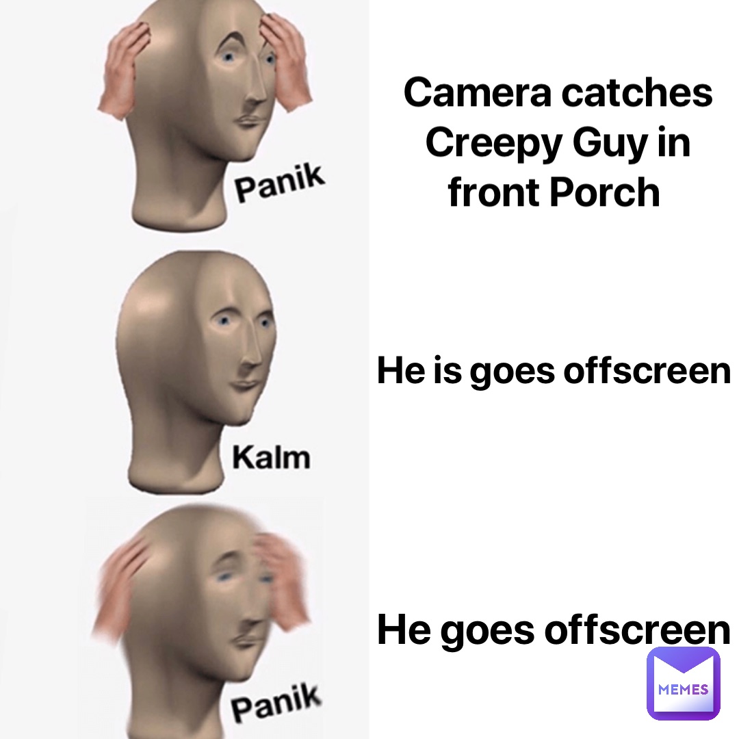 Camera catches Creepy Guy in front Porch He is goes offscreen He goes offscreen