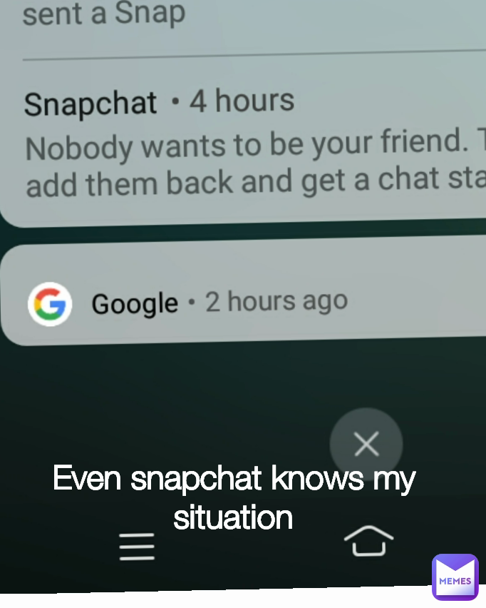 Even snapchat knows my situation