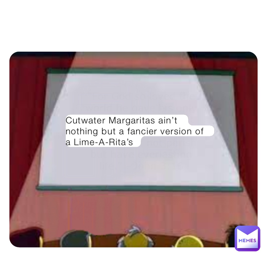 Cutwater Margaritas ain’t nothing but a fancier version of a Lime-A-Rita’s