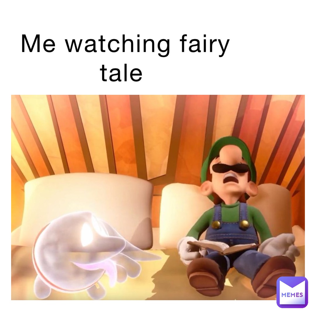 Me watching fairy tale