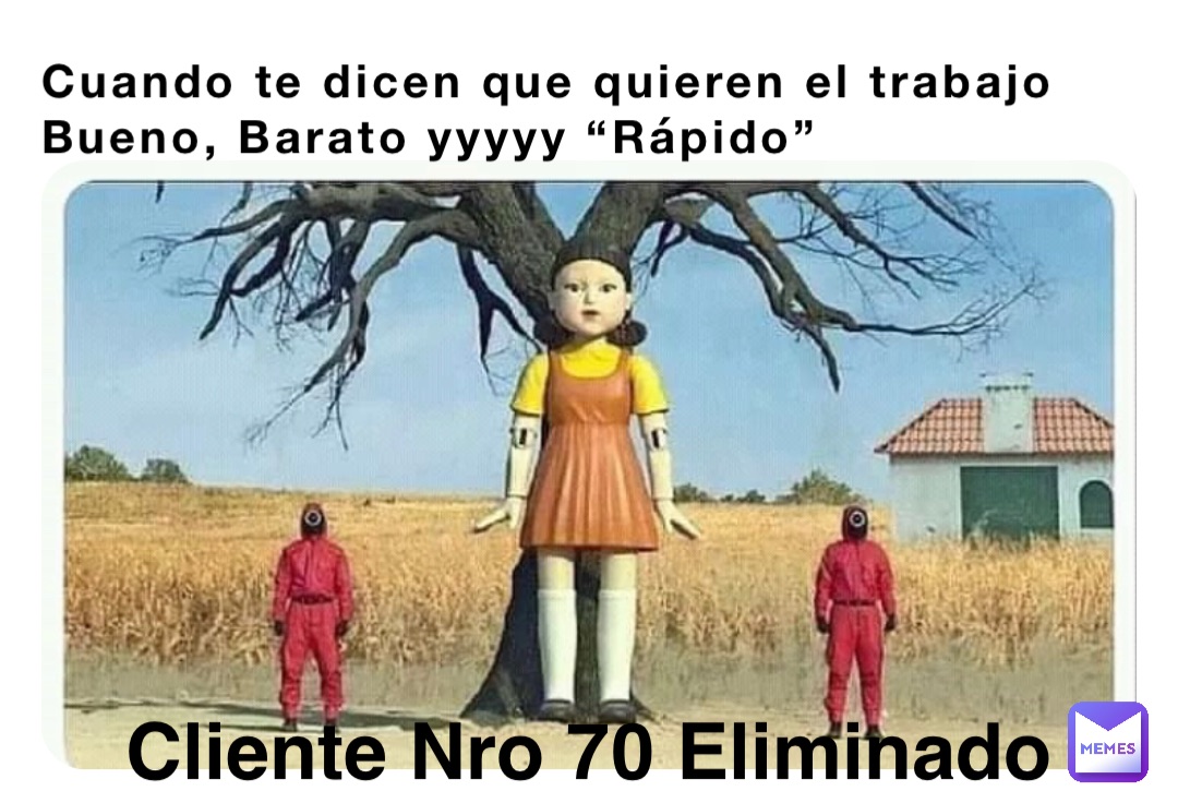 Cuando te dicen que quieren el trabajo Bueno, Barato yyyyy “Rápido” Cliente Nro 70 Eliminado