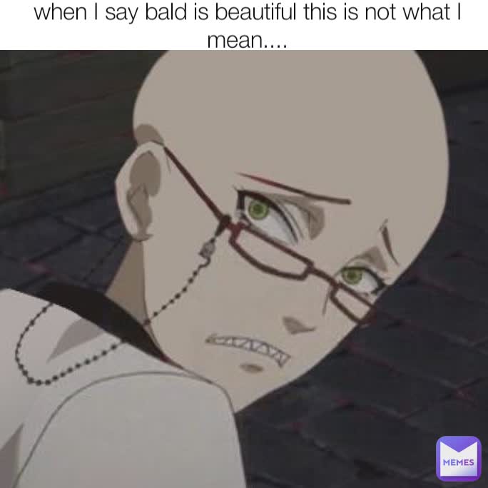when I say bald is beautiful this is not what I mean....